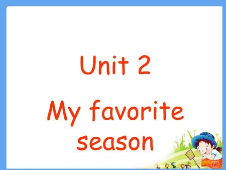 Unit 2 My favorite season.