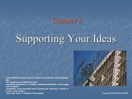 Chapter 8 Supporting Your Ideas Copyright © Allyn & Bacon 2009 This multimedia product and its contents are protected under copyright law. The following.