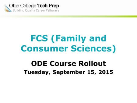 FCS (Family and Consumer Sciences) ODE Course Rollout Tuesday, September 15, 2015.