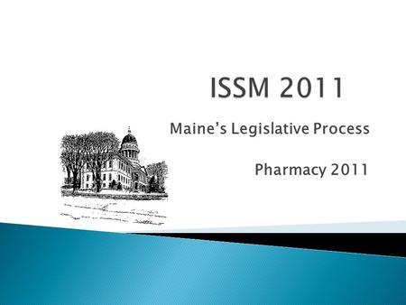 Maine’s Legislative Process Pharmacy 2011.  The content of this presentation does not relate to any product of commercial interest.  Therefore, there.