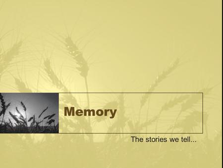 Memory The stories we tell.... Cognitive Perspective Language Intelligence Thinking and Reasoning Memory.