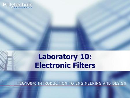 Laboratory 10: Electronic Filters. Overview  Objectives  Background  Materials  Procedure  Report / Presentation  Closing.