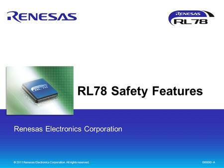 RL78 Safety Features © 2011 Renesas Electronics Corporation. All rights reserved.