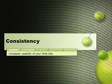 Consistency Increases usability of your Web site..