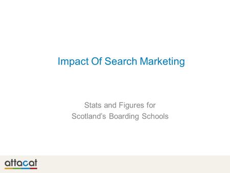 Stats and Figures for Scotland’s Boarding Schools Impact Of Search Marketing.