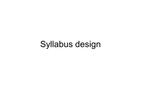 Syllabus design. Definition A syllabus is an expression of opinion on the nature of language and learning; it acts as a guide for both teacher and learner.