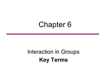 Chapter 6 Interaction in Groups Key Terms. Social category A collection of individuals who are grouped together because they share a trait deemed by the.