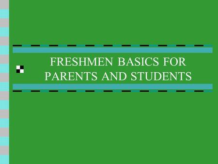 FRESHMEN BASICS FOR PARENTS AND STUDENTS Unique Challenges of the 9th Grade Transition - Larger campus - New social groups Organization -Longer, more.