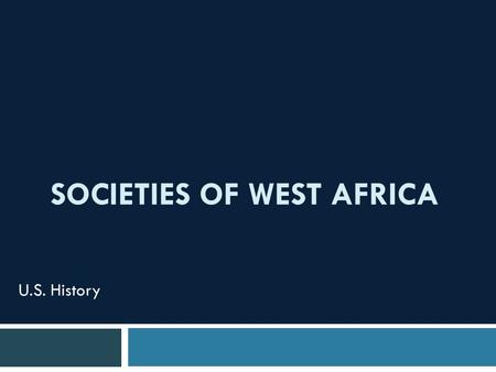 SOCIETIES OF WEST AFRICA U.S. History. The World in 1500 Beginnings-1500  Chapter 1 Overview:  Crossing to the Americas Ancient peoples came from Asia.