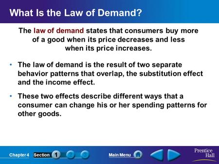 Chapter 4SectionMain Menu The law of demand states that consumers buy more of a good when its price decreases and less when its price increases. What Is.