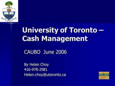 University of Toronto – Cash Management CAUBO June 2006 By Helen Choy