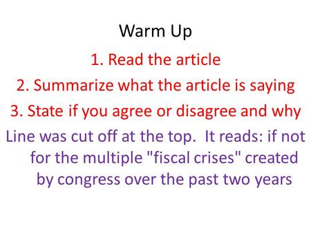 Warm Up 1.Read the article 2.Summarize what the article is saying 3.State if you agree or disagree and why Line was cut off at the top. It reads: if not.