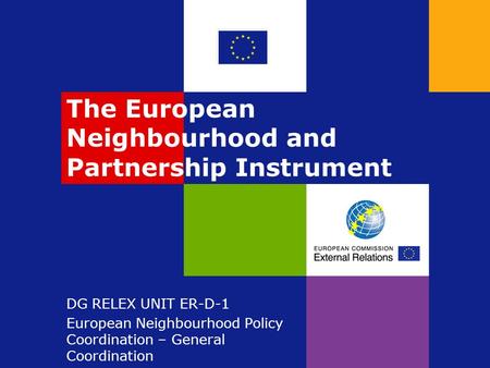 The European Neighbourhood and Partnership Instrument DG RELEX UNIT ER-D-1 European Neighbourhood Policy Coordination – General Coordination.