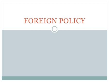 FOREIGN POLICY.