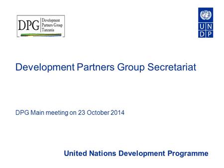 Development Partners Group Secretariat DPG Main meeting on 23 October 2014 United Nations Development Programme.