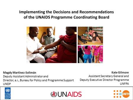 Implementing the Decisions and Recommendations of the UNAIDS Programme Coordinating Board Kate Gilmore Assistant Secretary General and Deputy Executive.