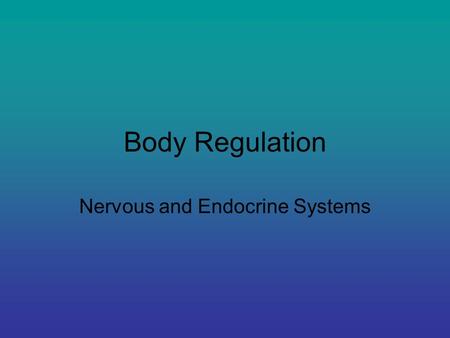 Body Regulation Nervous and Endocrine Systems. The _______________ and _____________________ systems interact to control and coordinate the body’s _________________.