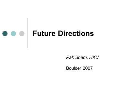 Future Directions Pak Sham, HKU Boulder 2007. Genetics of Complex Traits Quantitative GeneticsGene Mapping Functional Genomics.