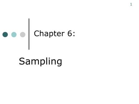 Chapter 6: 1 Sampling. Introduction Sampling - the process of selecting observations Often not possible to collect information from all persons or other.