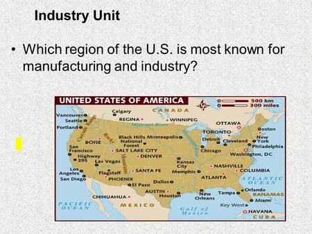 Which region of the U.S. is most known for manufacturing and industry? Industry Unit.