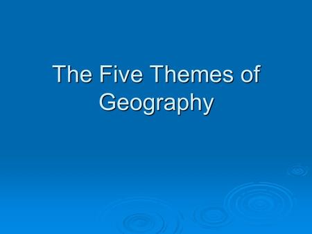 The Five Themes of Geography. What is Geography? ge·og·ra·phy 1 : a science that deals with the description, distribution, and interaction of the diverse.