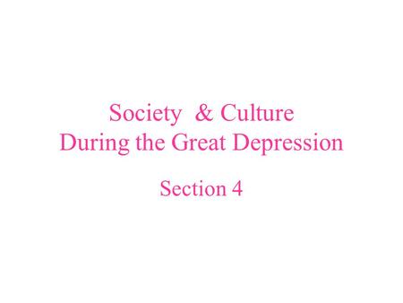Society & Culture During the Great Depression Section 4.