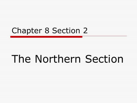 Chapter 8 Section 2 The Northern Section.