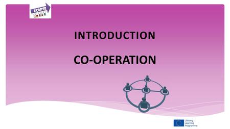 INTRODUCTION CO-OPERATION. In this topic we will be looking at and discussing the importance of co-operation between different agencies and educational.