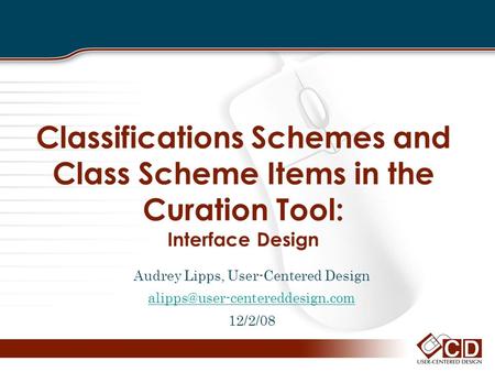 Classifications Schemes and Class Scheme Items in the Curation Tool: Interface Design Audrey Lipps, User-Centered Design