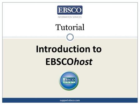 Introduction to EBSCOhost Tutorial support.ebsco.com.