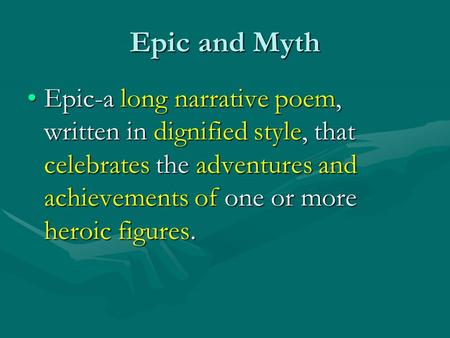 Epic and Myth Epic-a long narrative poem, written in dignified style, that celebrates the adventures and achievements of one or more heroic figures.Epic-a.