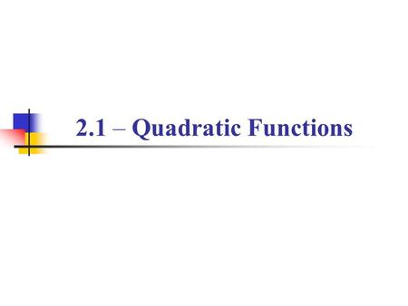 2.1 – Quadratic Functions.
