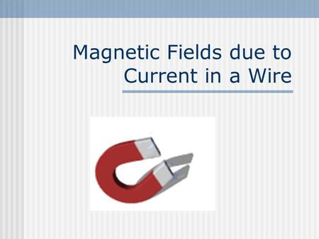 Magnetic Fields due to Current in a Wire