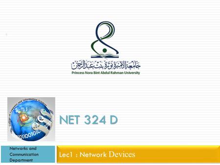 NET 324 D Networks and Communication Department Lec1 : Network Devices.