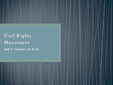 Unit 9: Chapters 24 & 26. Identify the key leaders of the Civil Rights movement Explain the origins of the Civil Rights movement Describe and explain.