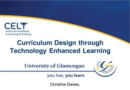 Curriculum Design through Technology Enhanced Learning Christine Davies,