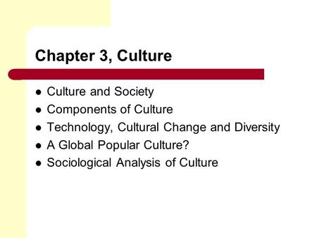 Chapter 3, Culture Culture and Society Components of Culture