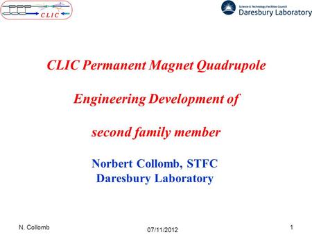 CLIC Permanent Magnet Quadrupole Engineering Development of second family member Norbert Collomb, STFC Daresbury Laboratory 1N. Collomb 07/11/2012.
