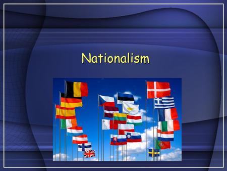 Nationalism. Nationalism Emerges NationalismNationalism = the idea that people’s loyalty should be to their nation = the idea that people’s loyalty should.