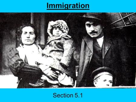 Section 5.1 Immigration. “Give me your tired, your poor, Your huddled masses yearning to breathe free, The wretched refuse of your teeming shore. Send.