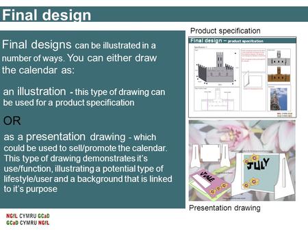 Final design Final designs can be illustrated in a number of ways. You can either draw the calendar as: an illustration - this type of drawing can be used.