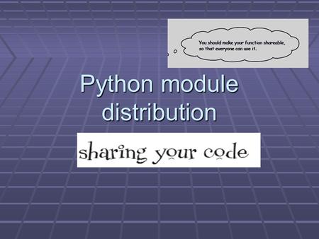 Python module distribution. Modules in Python Modules are everywhere.