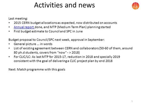 Activities and news Last meeting: 2015 CERN budget allocations as expected, now distributed on accounts Annual report done, and MTP (Medium Term Plan)