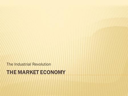 THE MARKET ECONOMY The Industrial Revolution.  The answer to our question seems to lie in the political and legal institutions of each nation  Rule.