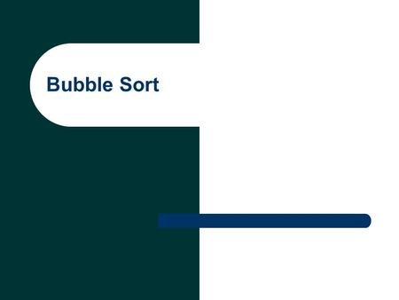 Bubble Sort.