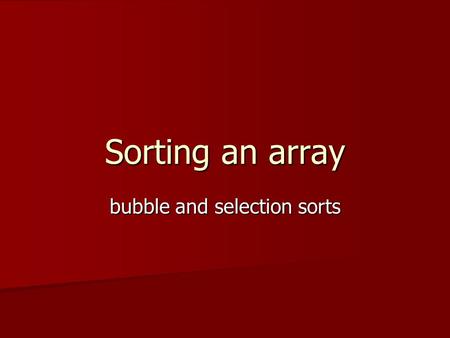 Sorting an array bubble and selection sorts. Sorting An arrangement or permutation of data An arrangement or permutation of data May be either: May be.