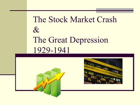 The Stock Market Crash & The Great Depression 1929-1941.