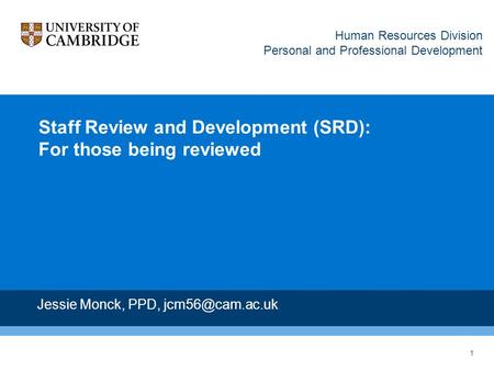 1 Staff Review and Development (SRD): For those being reviewed Jessie Monck, PPD, Human Resources Division Personal and Professional Development.