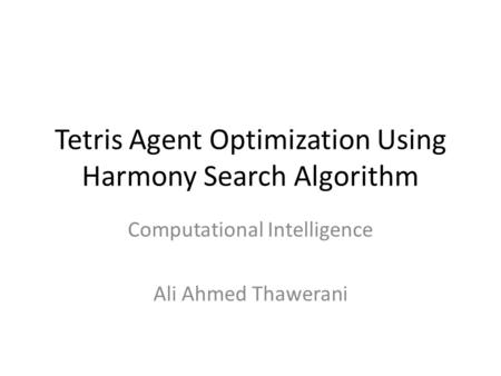Tetris Agent Optimization Using Harmony Search Algorithm