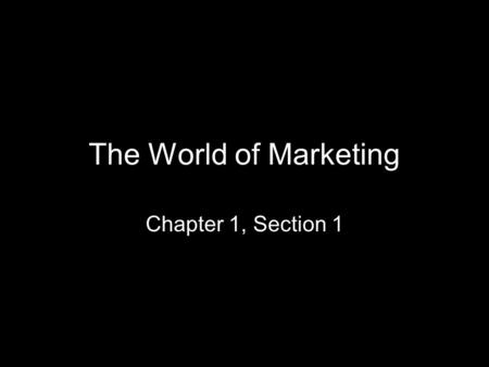The World of Marketing Chapter 1, Section 1. The process of planning, pricing, promoting, selling, and distributing goods, services, or ideas to create.